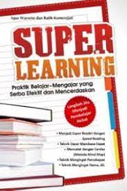 Super Learning Praktik Belajar-Mengajar yang Serba Efektif dan Mencerdaskan