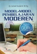 Model-Model Pembelajaran Moderen : Bekal Untuk Guru Profesional