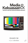 Media & Kekuatan : Televisi Di Hari-Hari Terakhir Presiden Soeharto